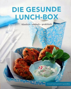 Die gesunde Lunch-Box - Köstlich - einfach - praktisch